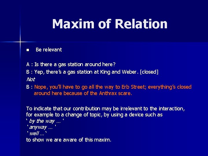 Maxim of Relation n Be relevant A : Is there a gas station around