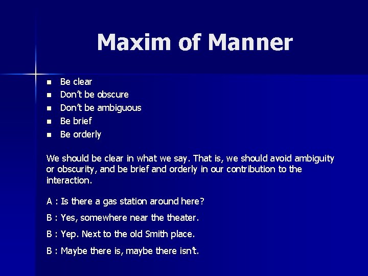 Maxim of Manner n n n Be clear Don’t be obscure Don’t be ambiguous