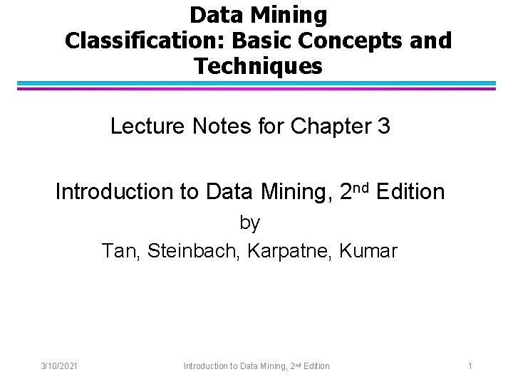 Data Mining Classification: Basic Concepts and Techniques Lecture Notes for Chapter 3 Introduction to