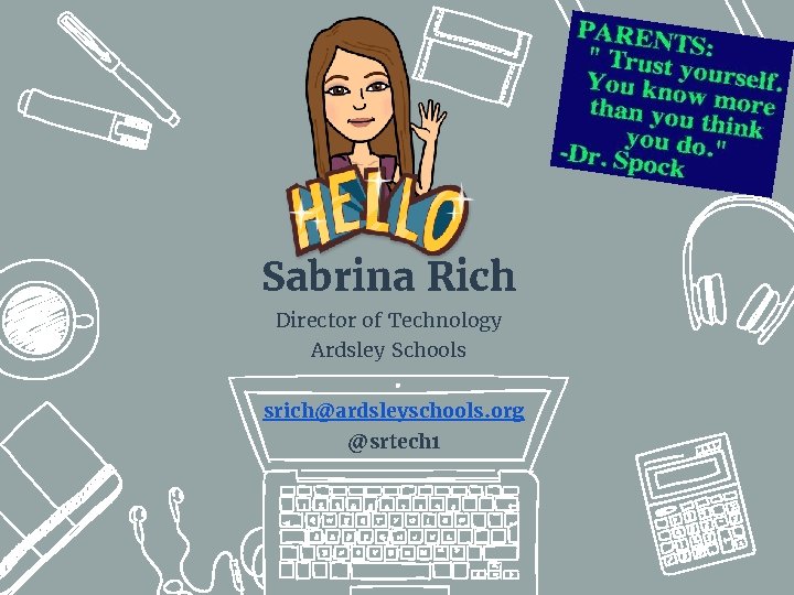 Sabrina Rich Director of Technology Ardsley Schools srich@ardsleyschools. org @srtech 1 