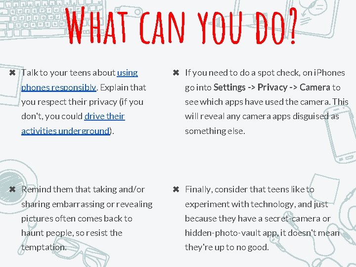 What can you do? ✖ Talk to your teens about using ✖ If you