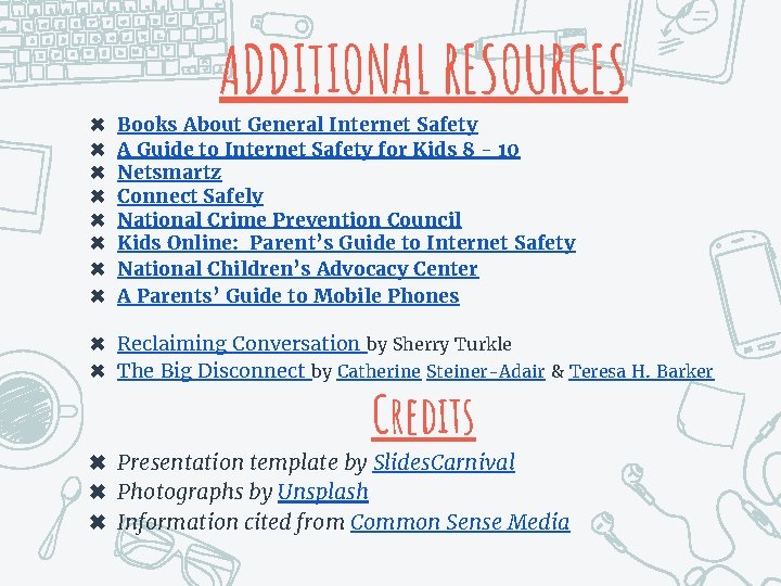 ADDITIONAL RESOURCES ✖ ✖ ✖ ✖ Books About General Internet Safety A Guide to