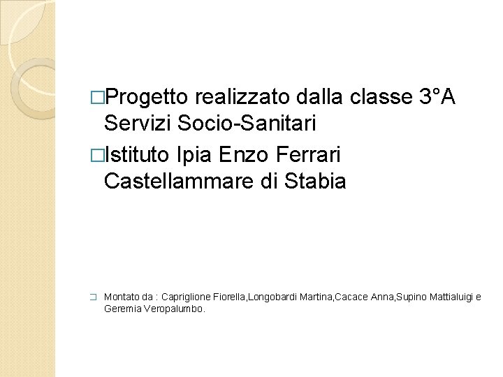 �Progetto realizzato dalla classe 3°A Servizi Socio-Sanitari �Istituto Ipia Enzo Ferrari Castellammare di Stabia