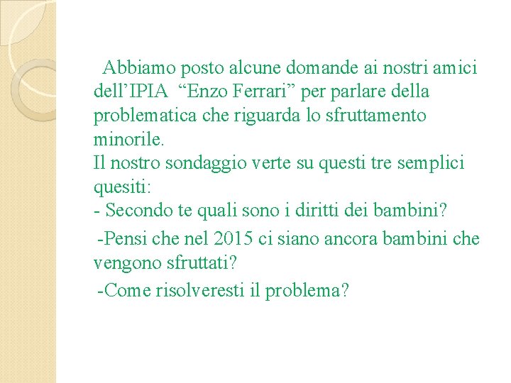 Abbiamo posto alcune domande ai nostri amici dell’IPIA “Enzo Ferrari” per parlare della problematica