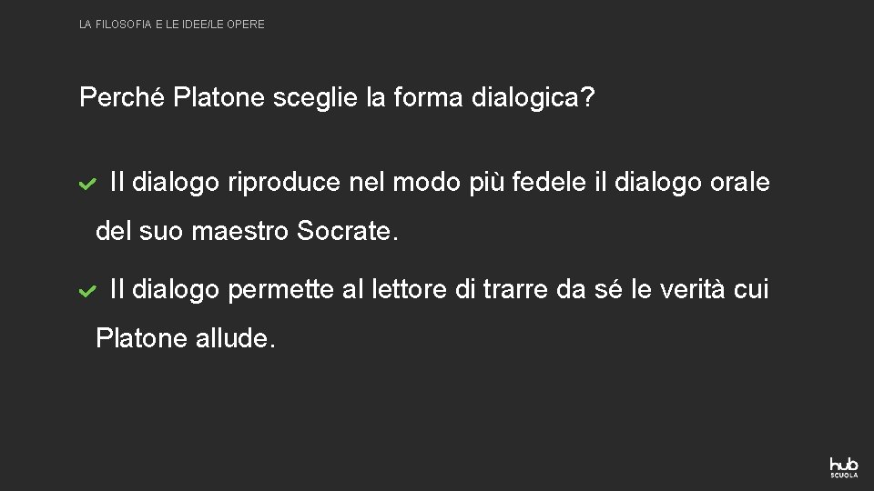 LA FILOSOFIA E LE IDEE/LE OPERE Perché Platone sceglie la forma dialogica? Il dialogo