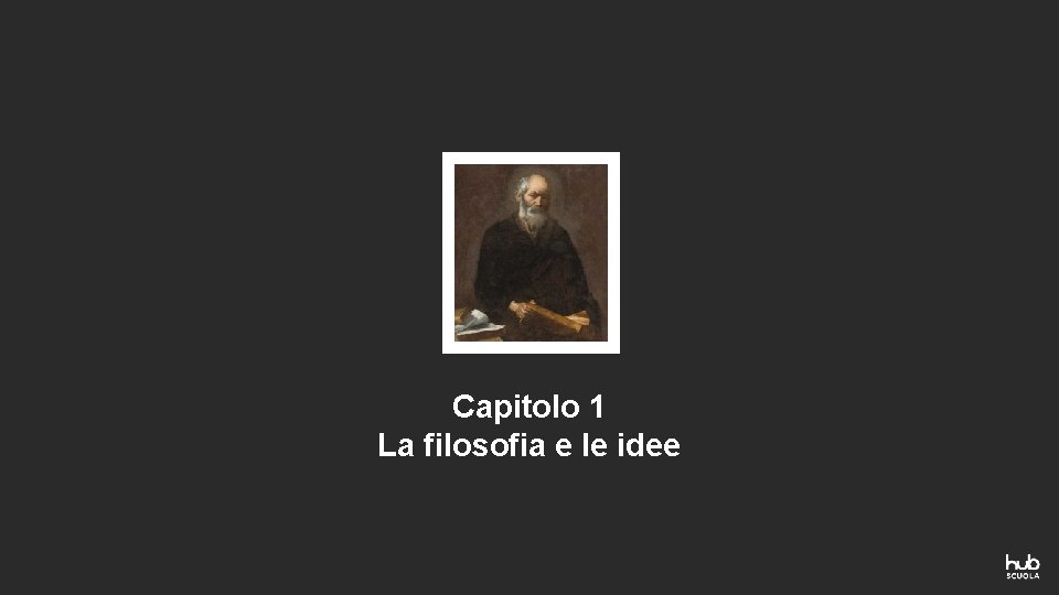 Capitolo 1 La filosofia e le idee 