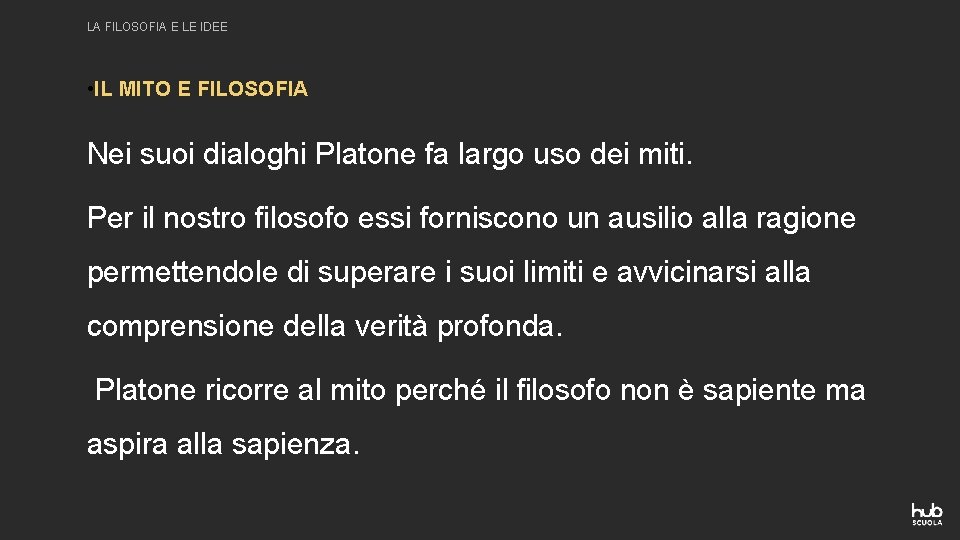 LA FILOSOFIA E LE IDEE • IL MITO E FILOSOFIA Nei suoi dialoghi Platone