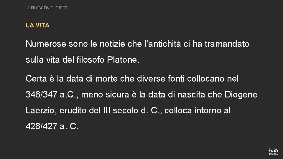 LA FILOSOFIA E LE IDEE LA VITA Numerose sono le notizie che l’antichità ci