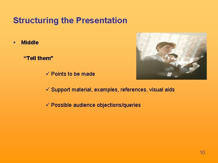 Structuring the Presentation Middle “Tell them" ü Points to be made ü Support material,