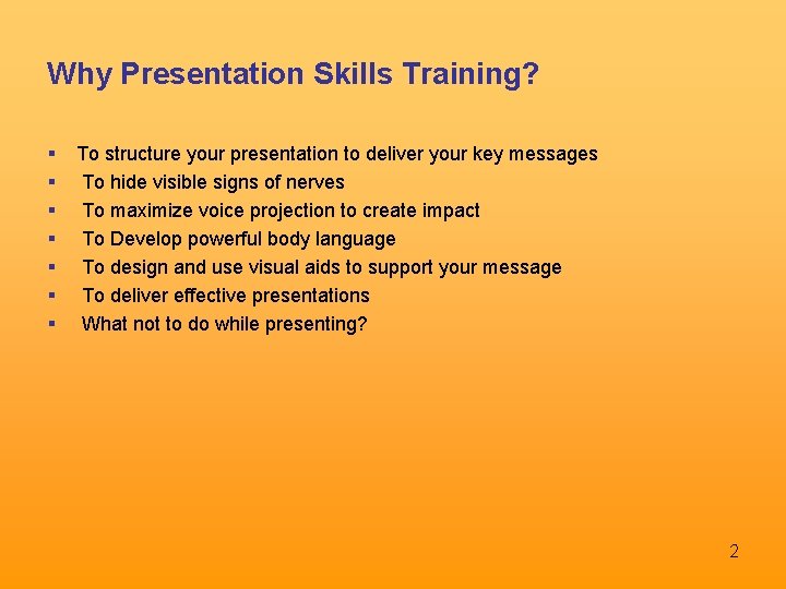 Why Presentation Skills Training? To structure your presentation to deliver your key messages To