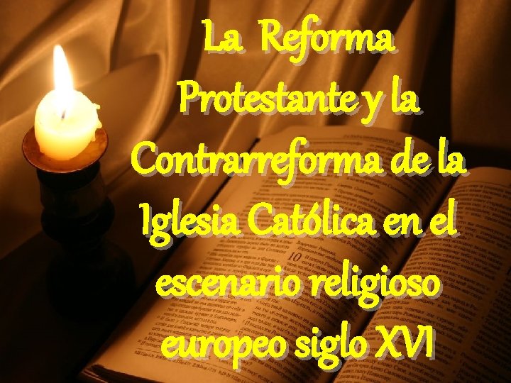 La Reforma Protestante y la Contrarreforma de la Iglesia Católica en el escenario religioso