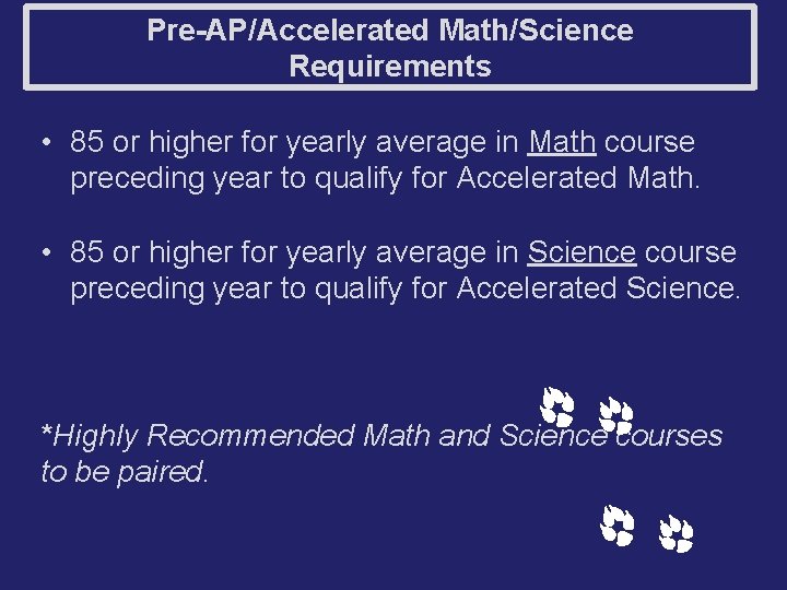 Pre-AP/Accelerated Math/Science Requirements • 85 or higher for yearly average in Math course preceding