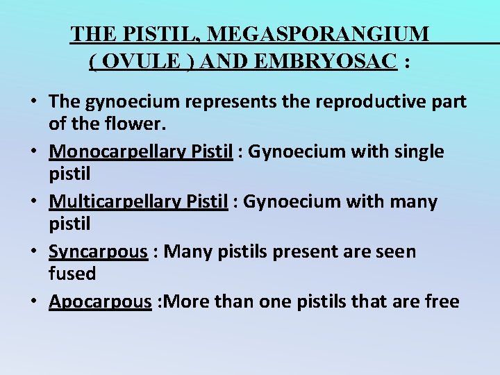 THE PISTIL, MEGASPORANGIUM ( OVULE ) AND EMBRYOSAC : • The gynoecium represents the