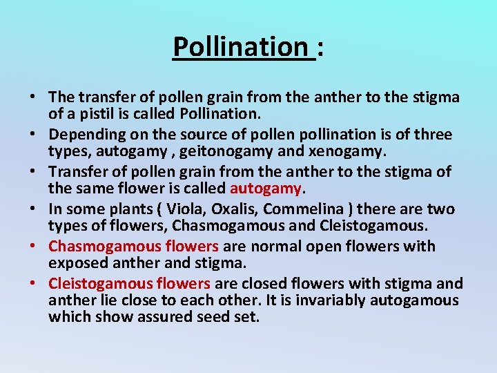 Pollination : • The transfer of pollen grain from the anther to the stigma