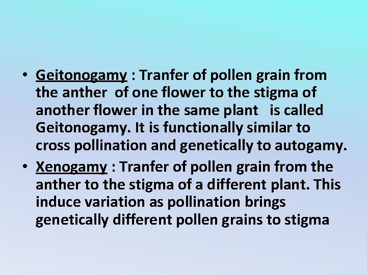  • Geitonogamy : Tranfer of pollen grain from the anther of one flower