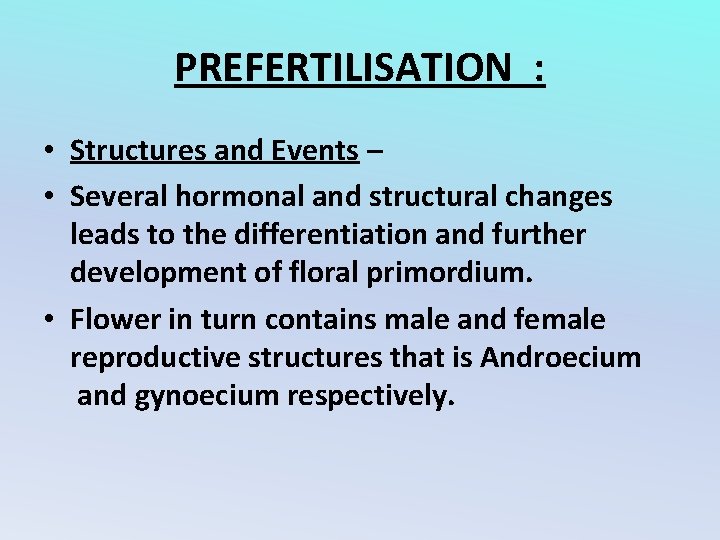 PREFERTILISATION : • Structures and Events – • Several hormonal and structural changes leads