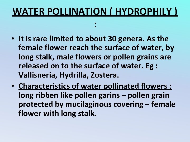 WATER POLLINATION ( HYDROPHILY ) : • It is rare limited to about 30