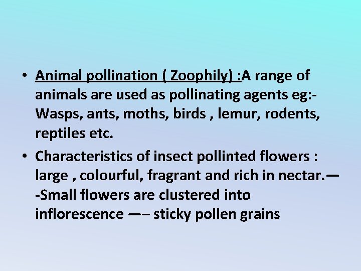  • Animal pollination ( Zoophily) : A range of animals are used as
