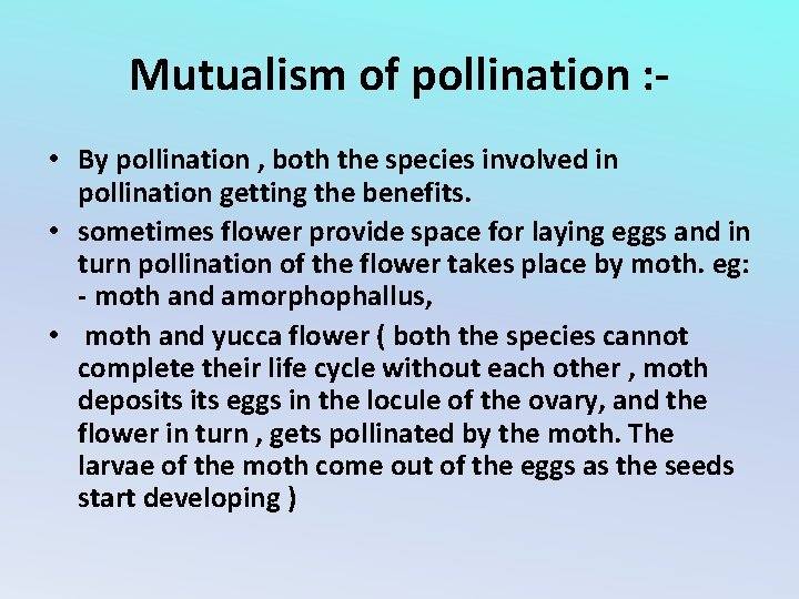 Mutualism of pollination : • By pollination , both the species involved in pollination