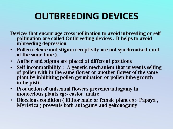 OUTBREEDING DEVICES Devices that encourage cross pollination to avoid inbreeding or self pollination are