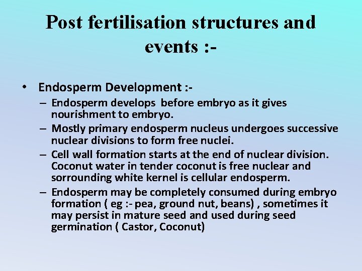 Post fertilisation structures and events : • Endosperm Development : - – Endosperm develops