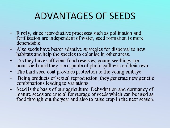 ADVANTAGES OF SEEDS • Firstly, since reproductive processes such as pollination and fertilisation are