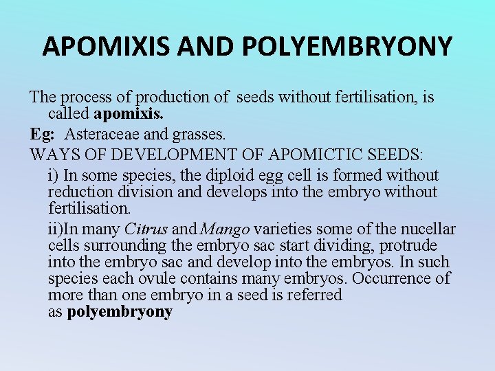 APOMIXIS AND POLYEMBRYONY The process of production of seeds without fertilisation, is called apomixis.