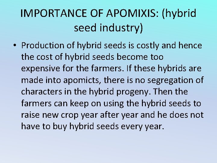 IMPORTANCE OF APOMIXIS: (hybrid seed industry) • Production of hybrid seeds is costly and