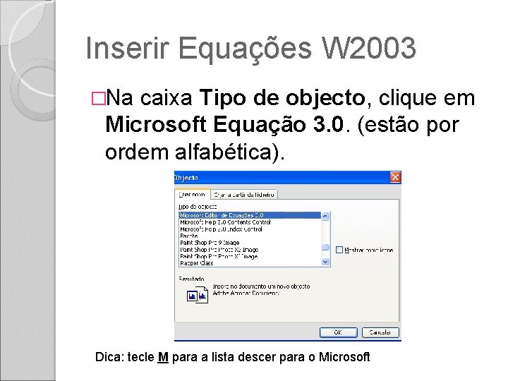 Inserir Equações W 2003 �Na caixa Tipo de objecto, clique em Microsoft Equação 3.