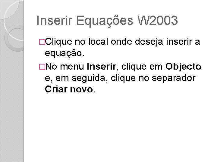 Inserir Equações W 2003 �Clique no local onde deseja inserir a equação. �No menu