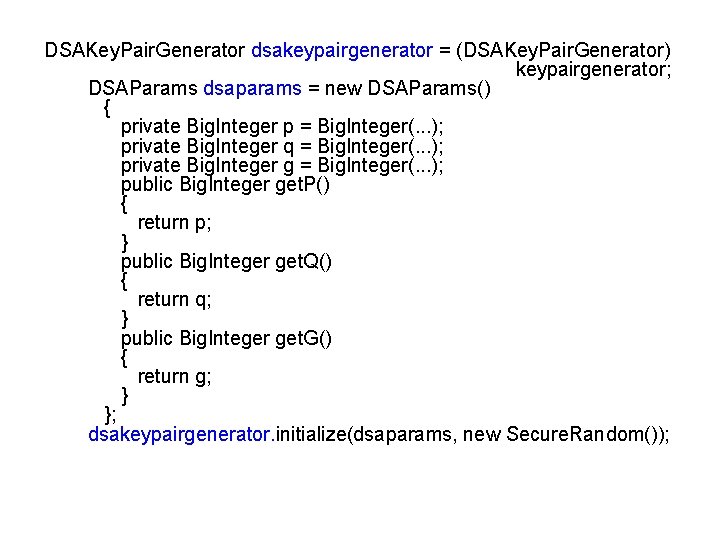 DSAKey. Pair. Generator dsakeypairgenerator = (DSAKey. Pair. Generator) keypairgenerator; DSAParams dsaparams = new DSAParams()