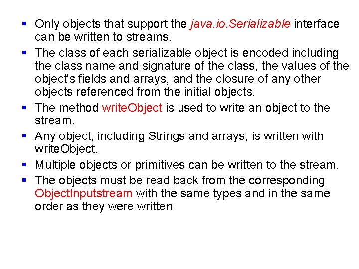 § Only objects that support the java. io. Serializable interface can be written to