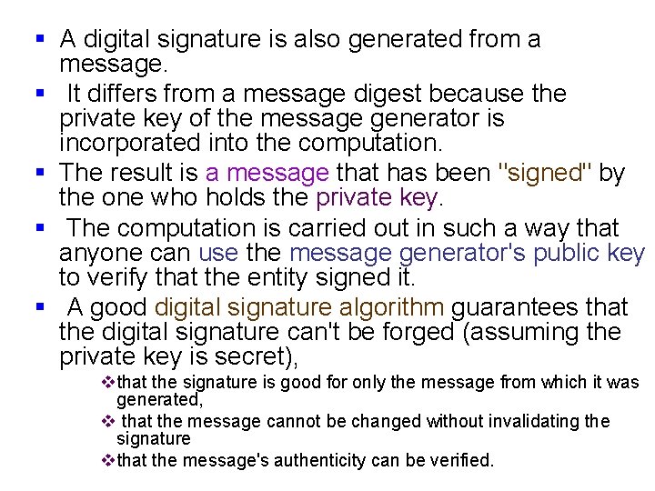 § A digital signature is also generated from a message. § It differs from