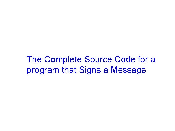 The Complete Source Code for a program that Signs a Message 