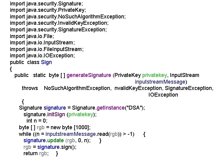 import java. security. Signature; import java. security. Private. Key; import java. security. No. Such.