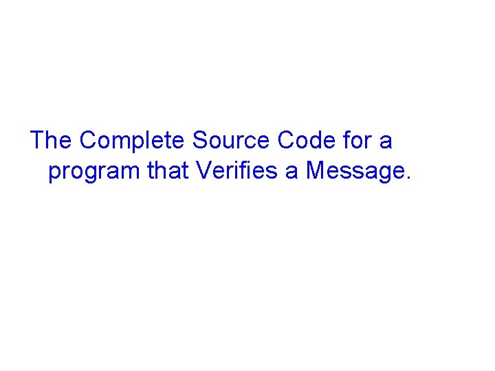 The Complete Source Code for a program that Verifies a Message. 