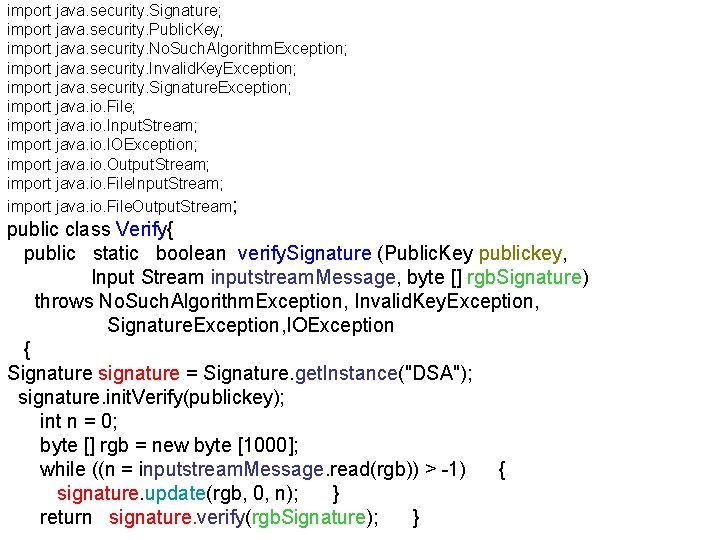 import java. security. Signature; import java. security. Public. Key; import java. security. No. Such.