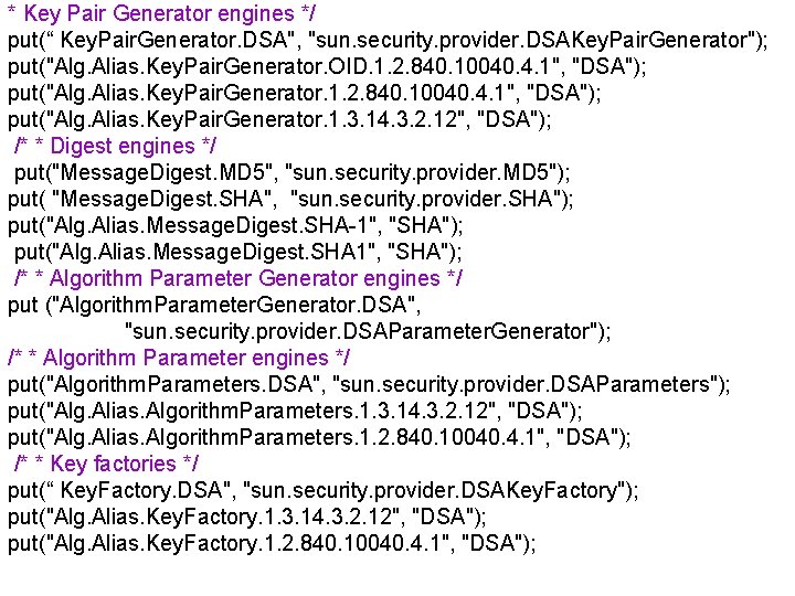 * Key Pair Generator engines */ put(“ Key. Pair. Generator. DSA", "sun. security. provider.