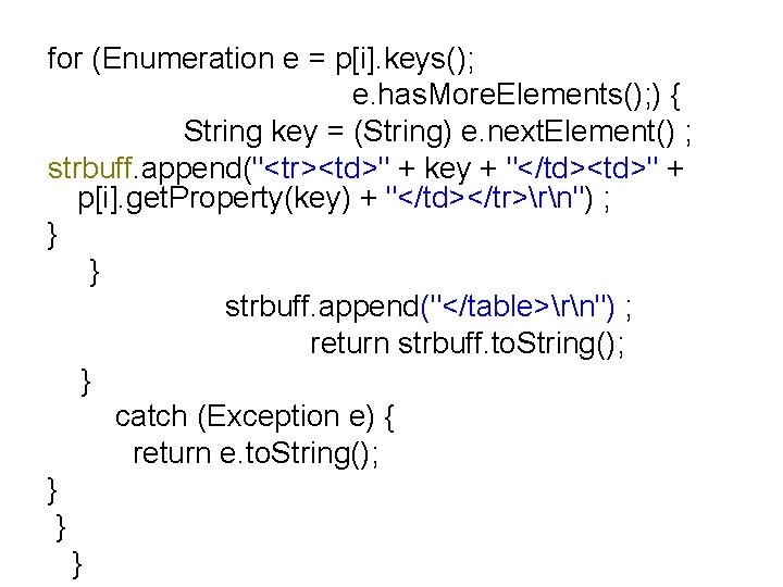 for (Enumeration e = p[i]. keys(); e. has. More. Elements(); ) { String key