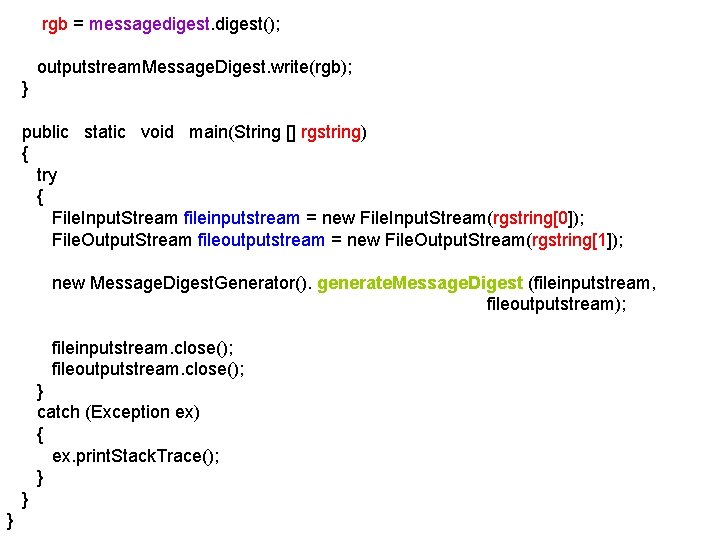 rgb = messagedigest(); outputstream. Message. Digest. write(rgb); } public static void main(String []