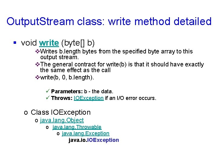 Output. Stream class: write method detailed § void write (byte[] b) v. Writes b.