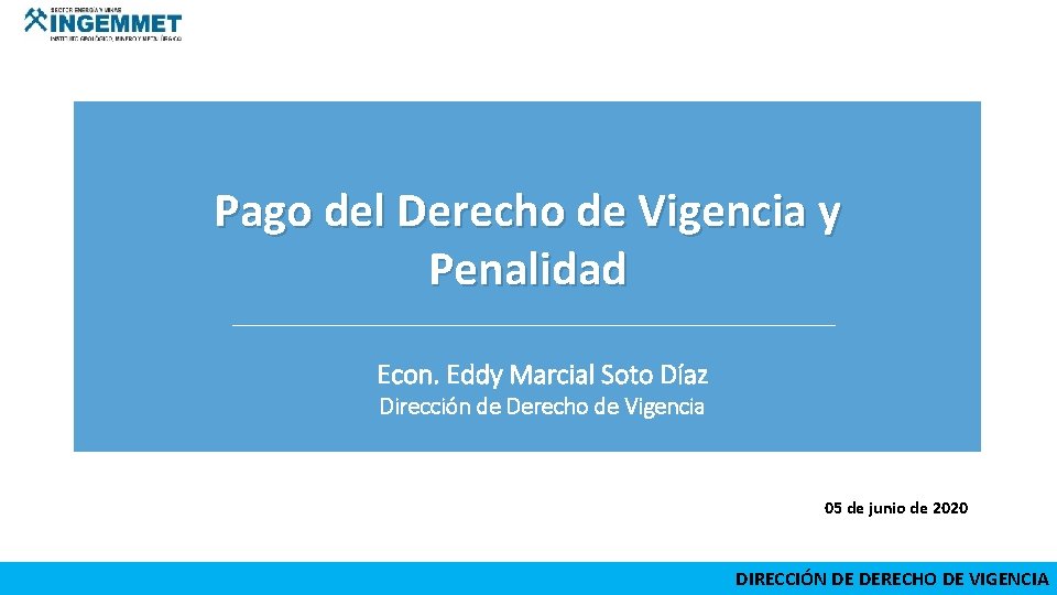 Pago del Derecho de Vigencia y Penalidad Econ. Eddy Marcial Soto Díaz Dirección de