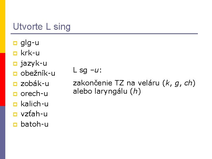 Utvorte L sing p p p p p glg-u krk-u jazyk-u obežník-u zobák-u orech-u