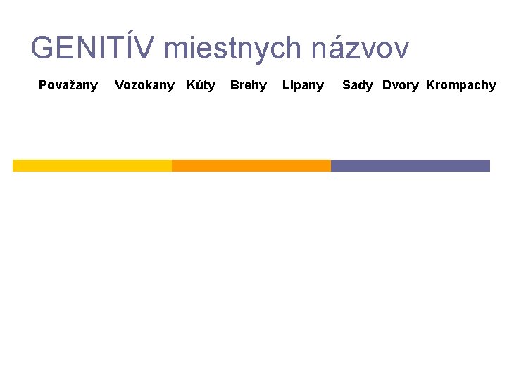 GENITÍV miestnych názvov Považany Vozokany Kúty Brehy Lipany Sady Dvory Krompachy 