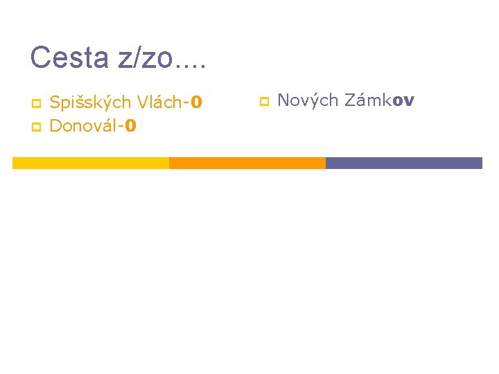 Cesta z/zo. . p p Spišských Vlách-0 Donovál-0 p Nových Zámkov 