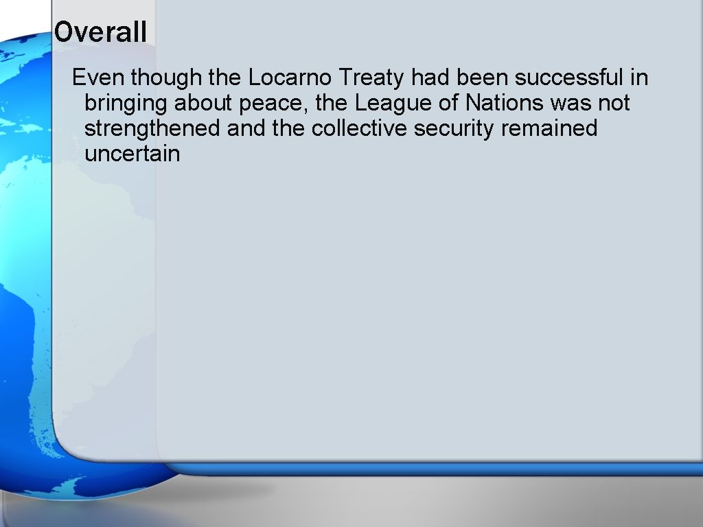 Overall Even though the Locarno Treaty had been successful in bringing about peace, the Overall Even though the Locarno Treaty had been successful in bringing about peace, the