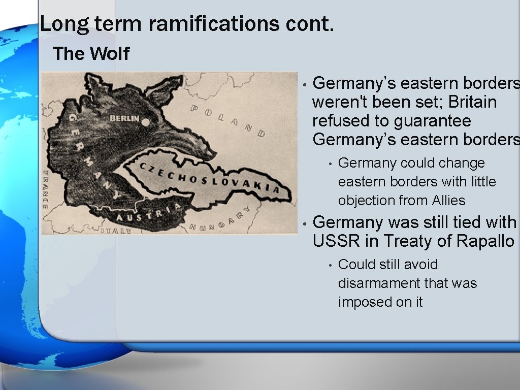 Long term ramifications cont. The Wolf • Germany’s eastern borders weren't been set; Britain