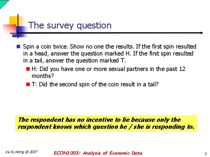 The survey question n Spin a coin twice. Show no one the results. If