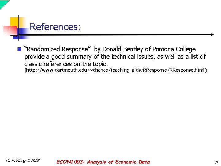 References: n “Randomized Response” by Donald Bentley of Pomona College provide a good summary