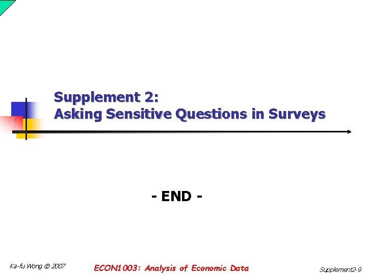 Supplement 2: Asking Sensitive Questions in Surveys - END - Ka-fu Wong © 2007